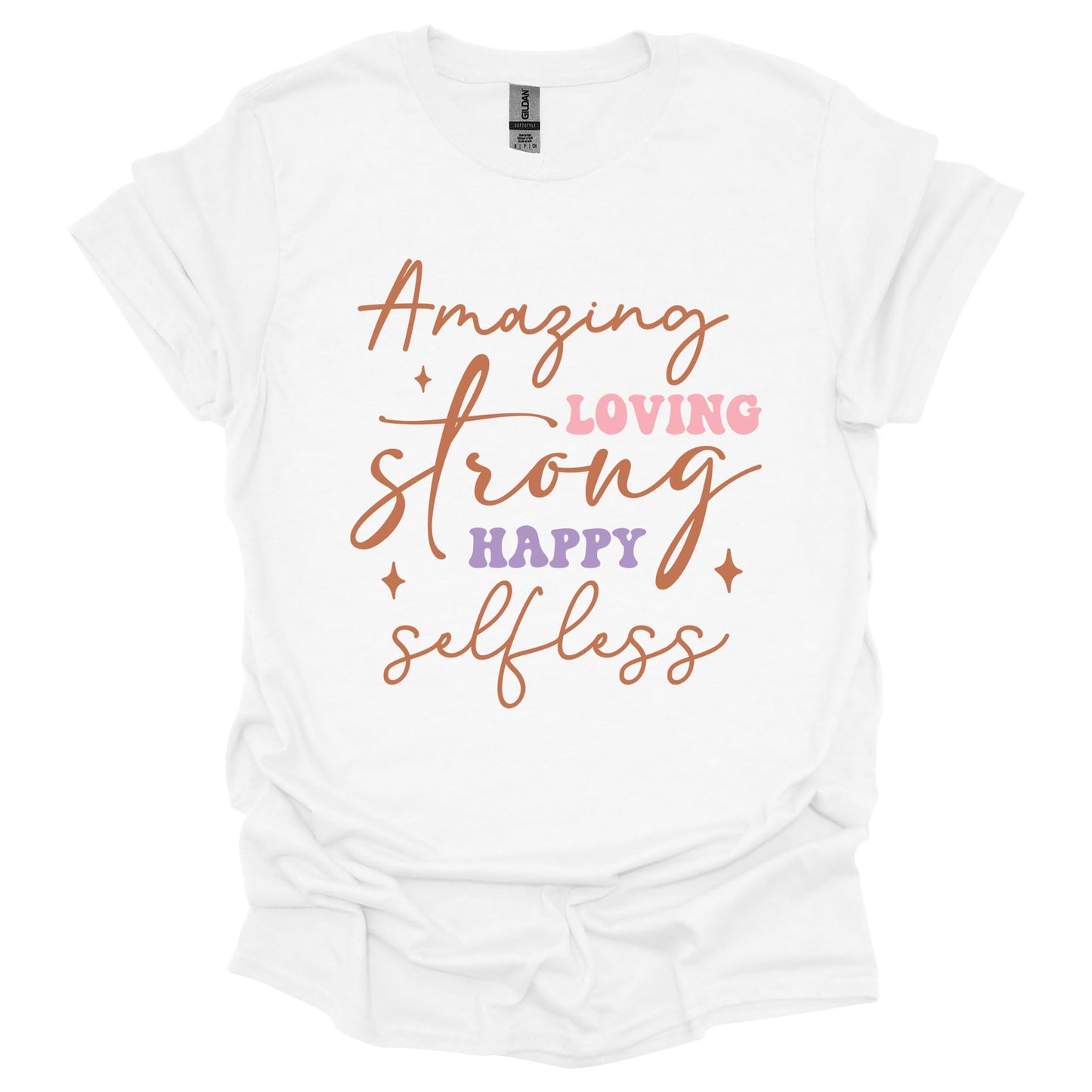 Amazing Strong Loving Happy Selfless Shirt – Inspirational Mother’s Day T-Shirt for Women – Gift for Mom