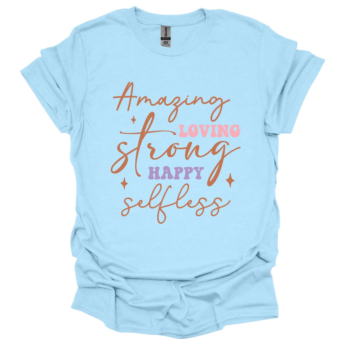 Amazing Strong Loving Happy Selfless Shirt – Inspirational Mother’s Day T-Shirt for Women – Gift for Mom