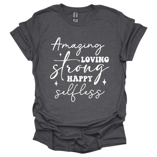 Amazing Strong Loving Happy Selfless Shirt – Inspirational Mother’s Day T-Shirt for Women – Gift for Mom