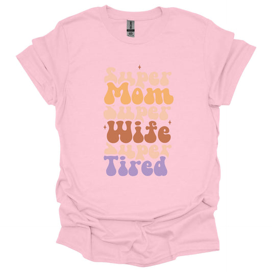 Super Mom Wife Tired Shirt – Funny Mother’s Day T-Shirt for Women – Relatable Gift for Moms